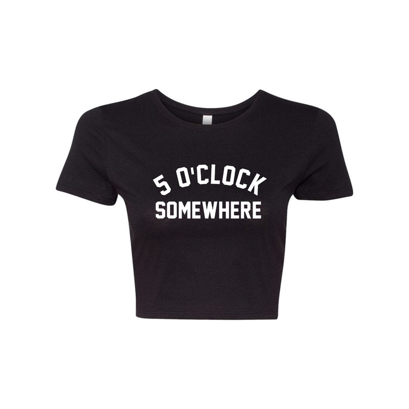 5 O'CLOCK SOMEWHERE [WOMEN'S CROP TEE]