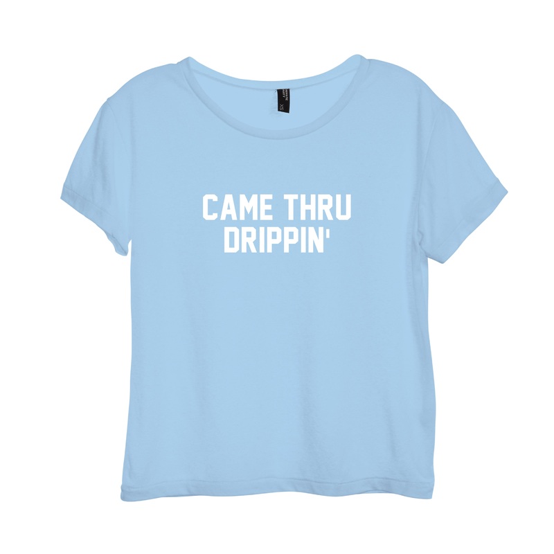 CAME THRU DRIPPIN' [DISTRESSED WOMEN'S 'BABY TEE']