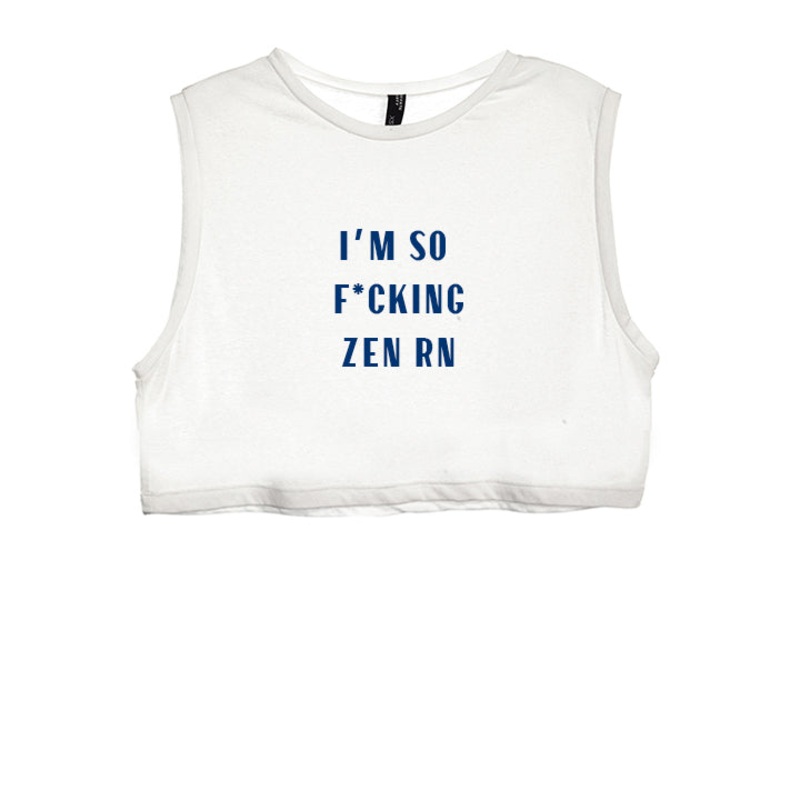 I'M SO F*CKING ZEN RN [ WOMEN'S CROP TANK]