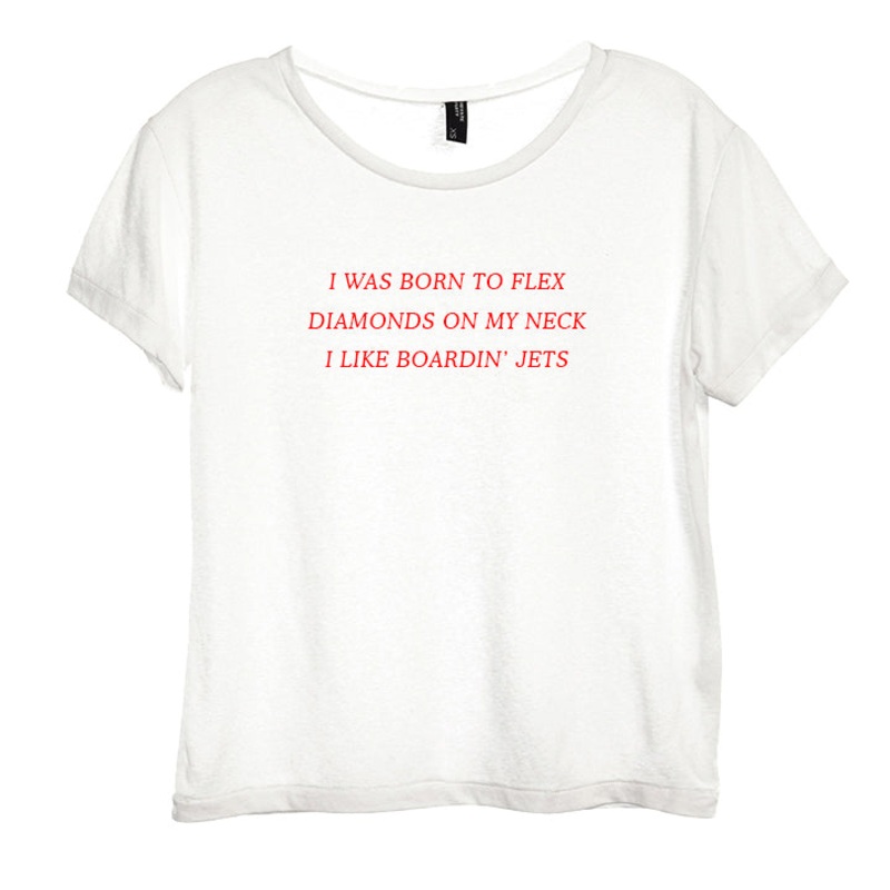I WAS BORN TO FLEX DIAMONDS ON MY NECK I LIKE BOARDIN' JETS [DISTRESSED WOMEN'S TEE]