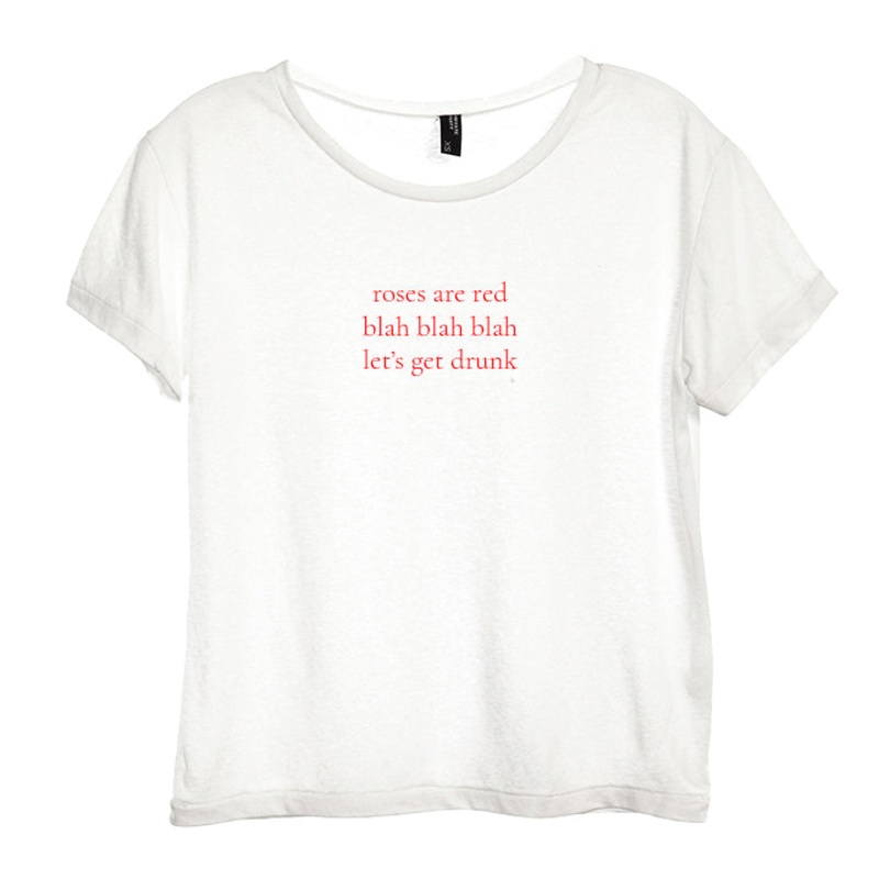 ROSES ARE RED BLAH BLAH BLAH LET'S GET DRUNK [DISTRESSED WOMEN'S 'BABY TEE']