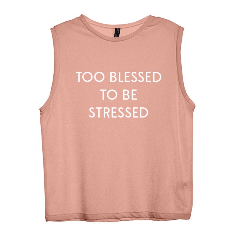TOO BLESSED TO BE STRESSED [WOMEN'S MUSCLE TANK]