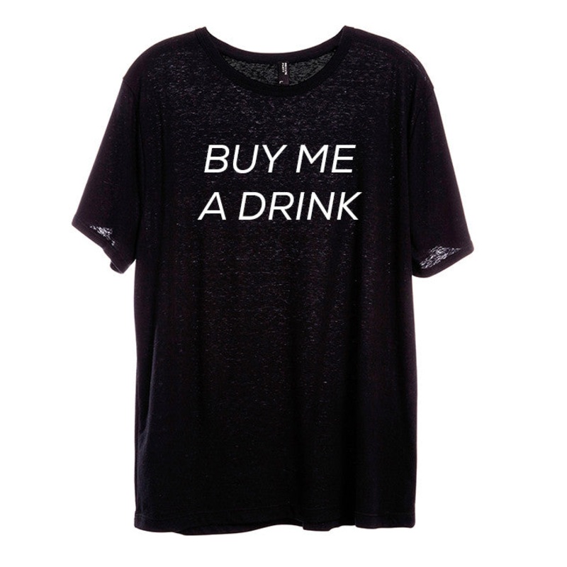 BUY ME A DRINK [UNISEX TEE]