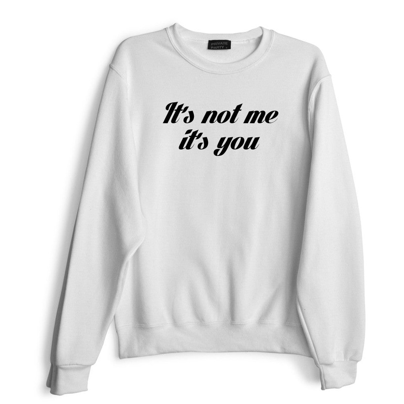 IT'S NOT ME IT'S YOU