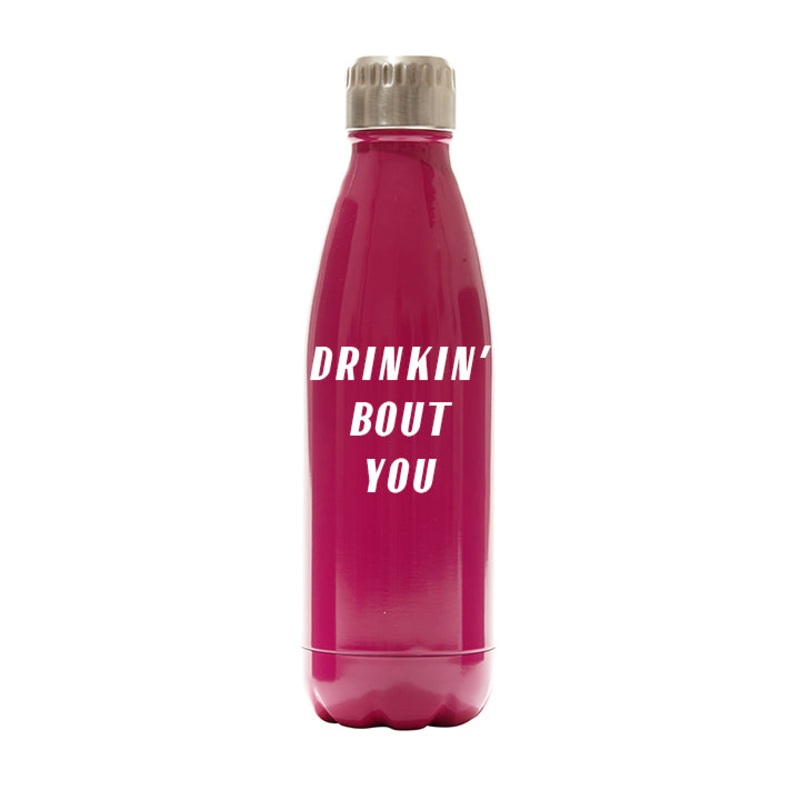 DRINKIN' BOUT YOU [WATER BOTTLE]