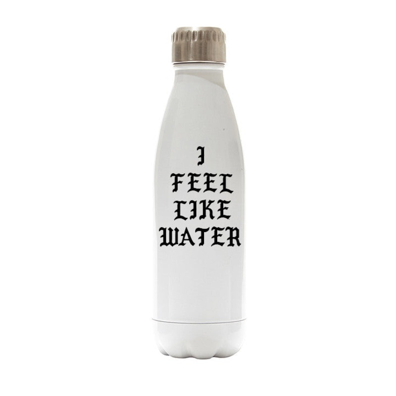 I FEEL LIKE WATER [WATER BOTTLE]