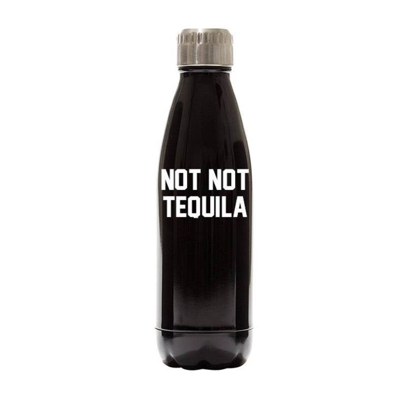NOT NOT TEQUILA  [WATER BOTTLE]