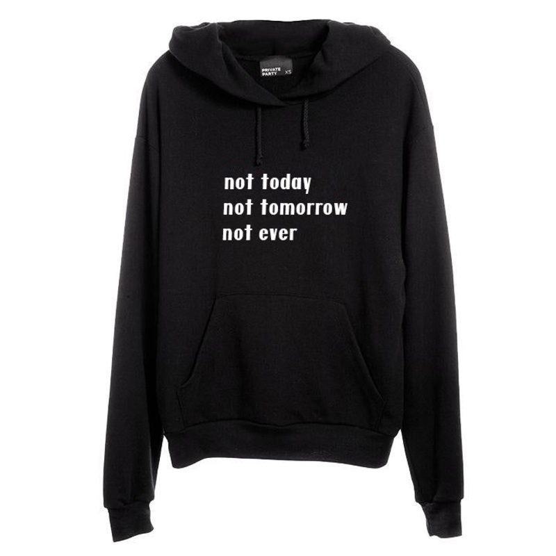 NOT TODAY NOT TOMORROW NOT EVER [UNISEX HOODIE]