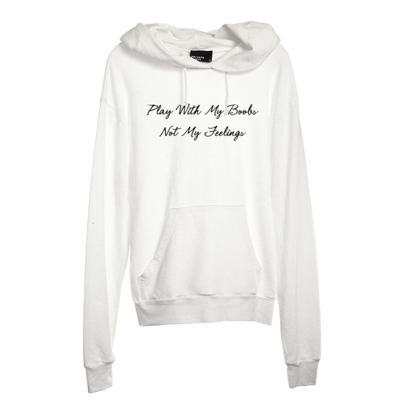 PLAY WITH MY BOOBS NOT MY FEELINGS [UNISEX HOODIE]