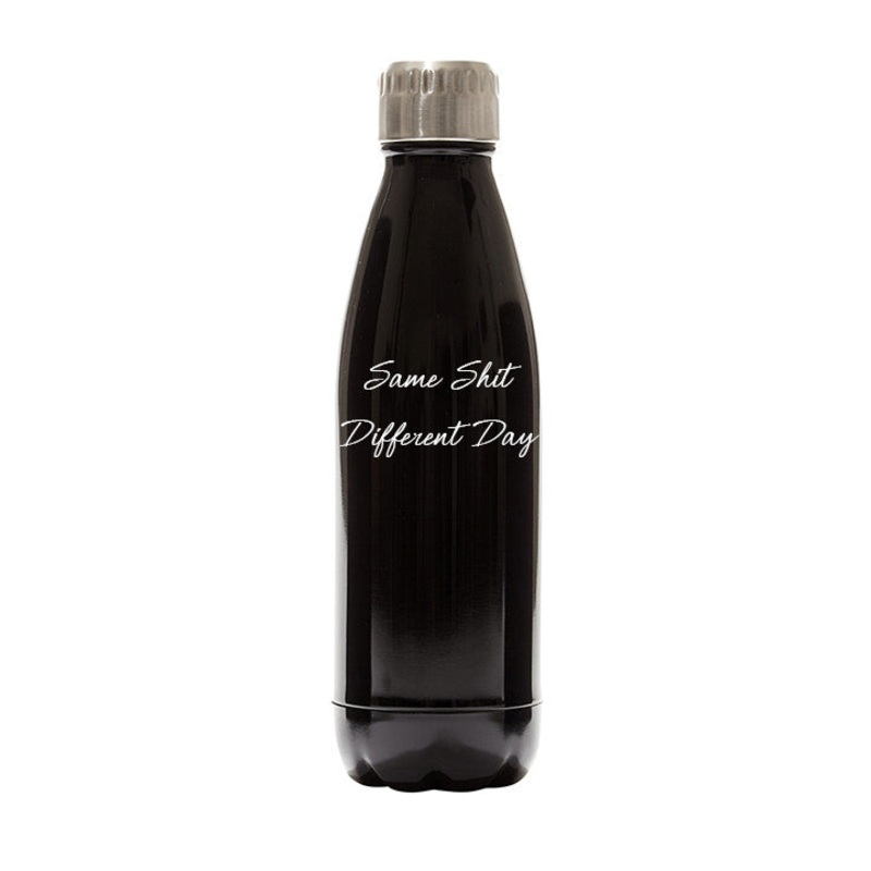 SAME SHIT DIFFERENT DAY  [WATER BOTTLE]