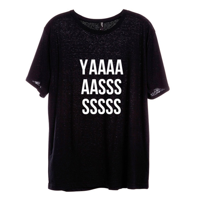 YAAAAAAASSSSSSS [UNISEX TEE]