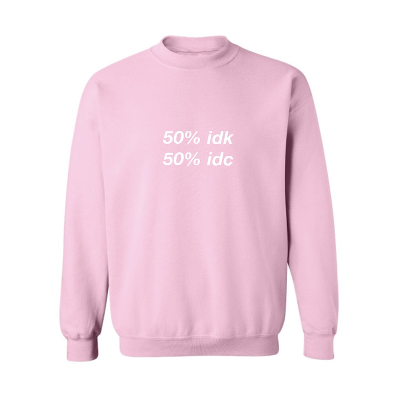 50% idk 50% idc [UNISEX CREWNECK SWEATSHIRT]
