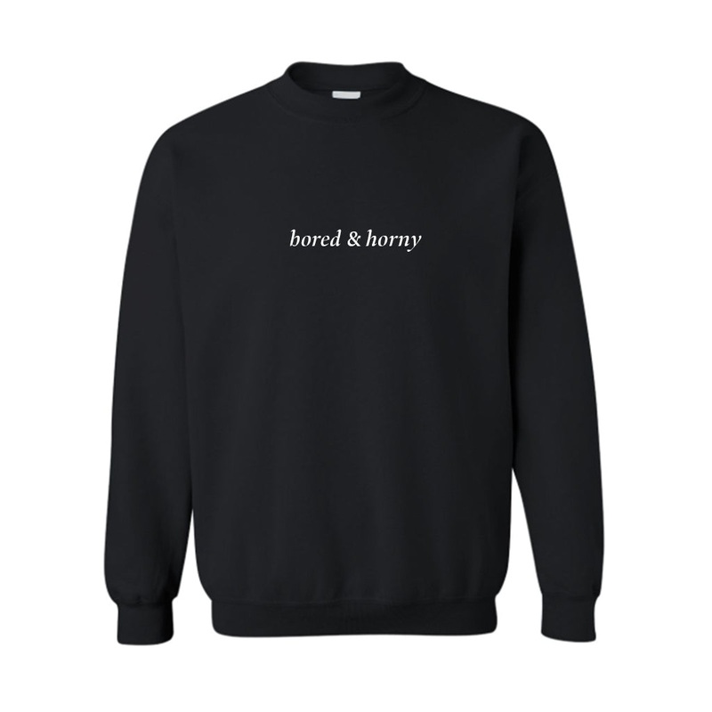 BORED & HORNY [UNISEX CREWNECK SWEATSHIRT]