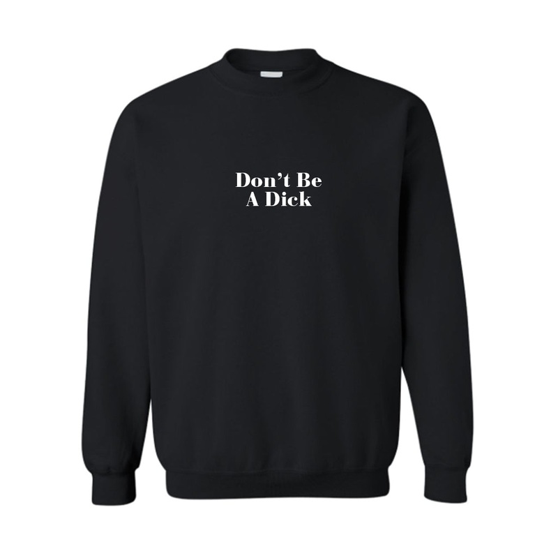 Don't Be A Dick [UNISEX CREWNECK SWEATSHIRT]