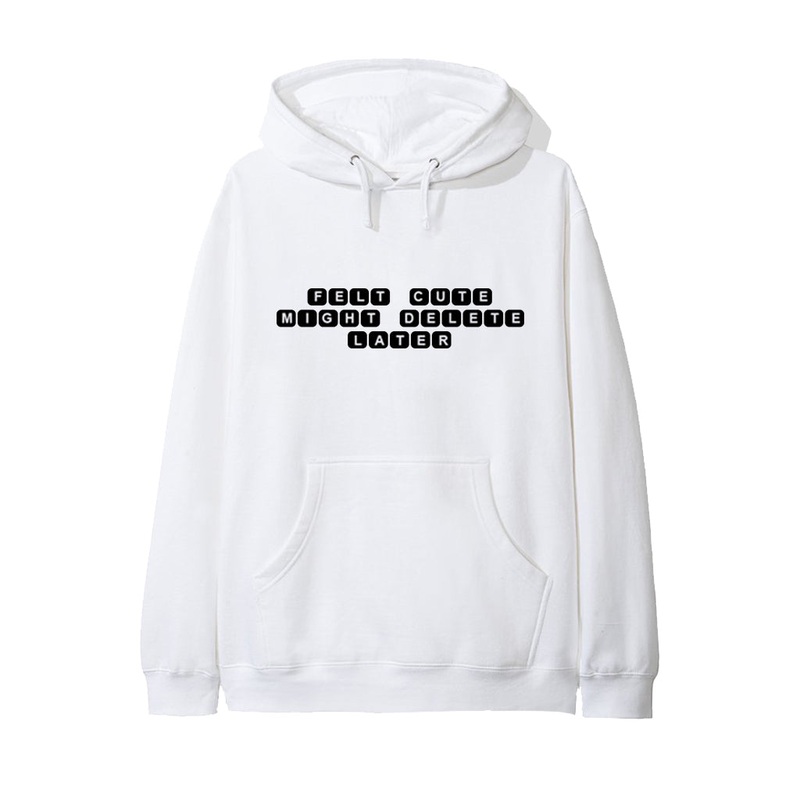 FELT CUTE MIGHT DELETE LATER [HOODIE]