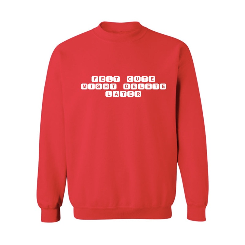 FELT CUTE MIGHT DELETE LATER [UNISEX CREWNECK SWEATSHIRT]