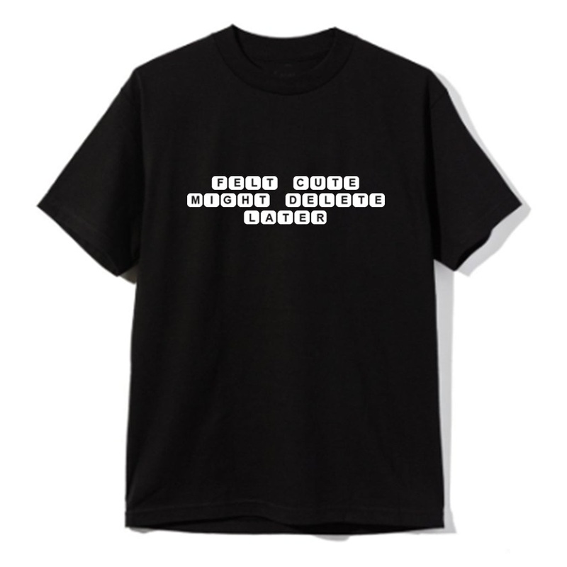 FELT CUTE MIGHT DELETE LATER [UNISEX TEE]