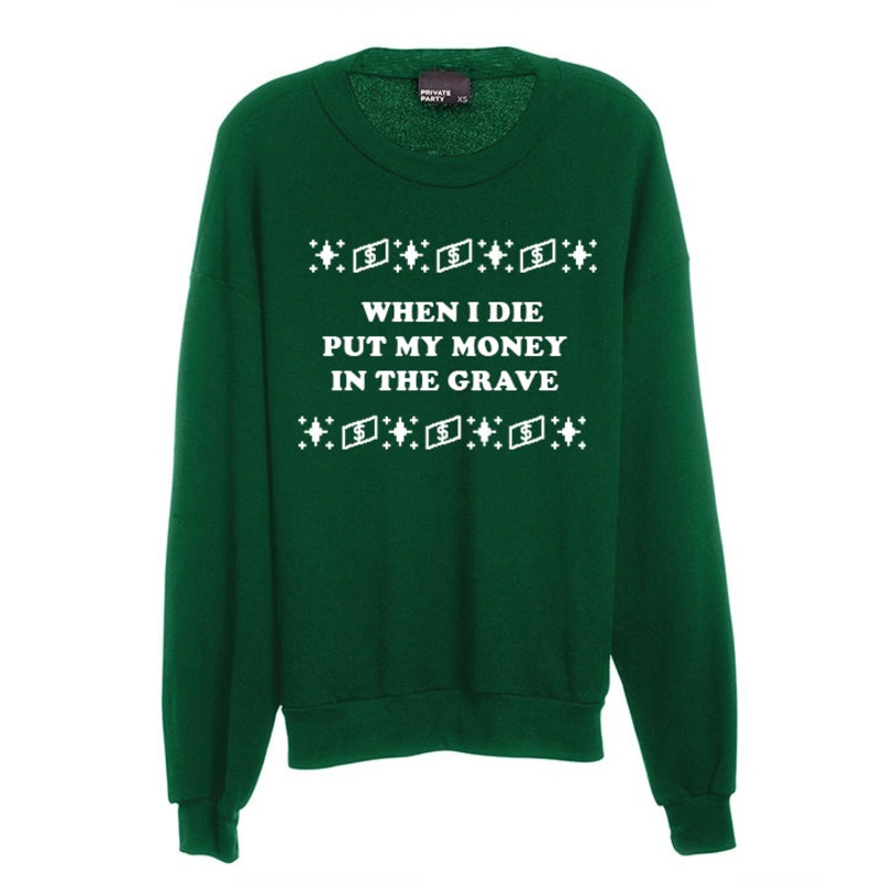 WHEN I DIE PUT MY MONEY IN THE GRAVE [UNISEX CREWNECK SWEATSHIRT]