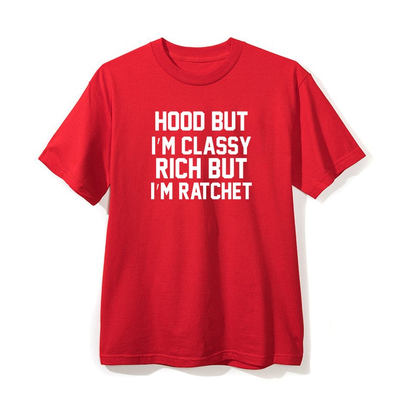 HOOD BUT I'M CLASSY RICH BUT I'M RATCHET [UNISEX TEE]