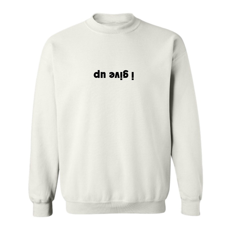 I GIVE UP (upside down) [UNISEX CREWNECK SWEATSHIRT]
