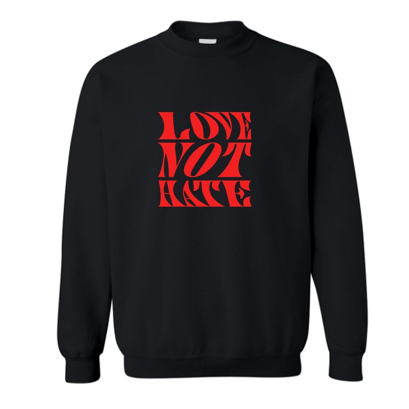 LOVE NOT HATE [UNISEX CREWNECK SWEATSHIRT]