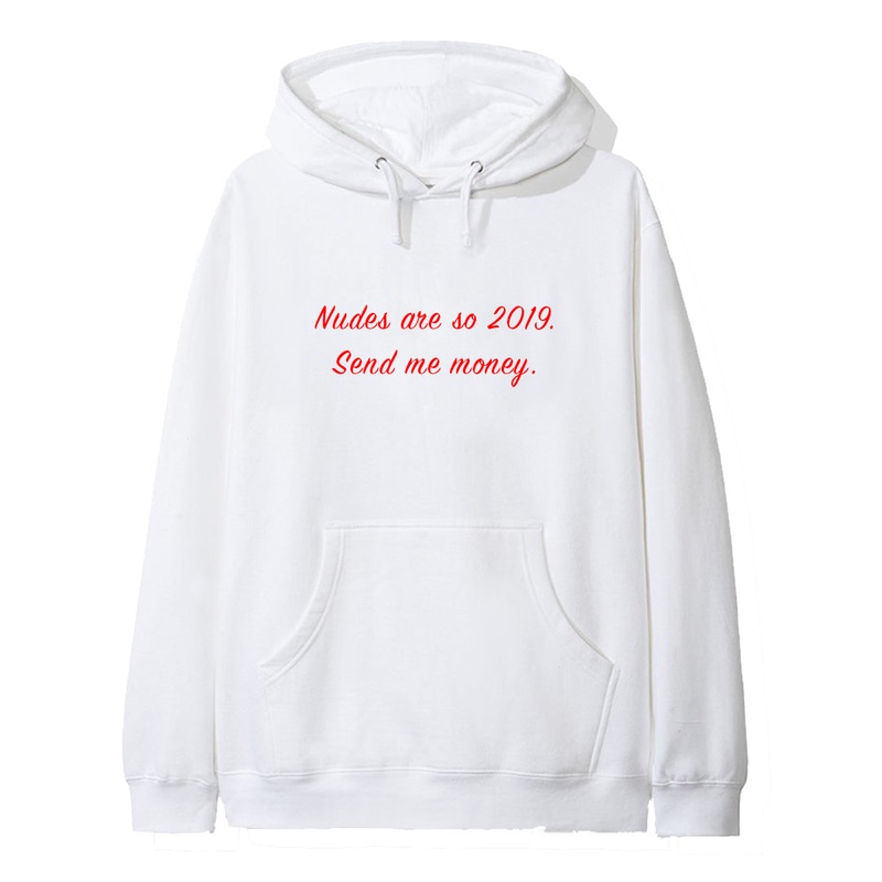 NUDES ARE SO 2019. SEND ME MONEY [HOODIE]