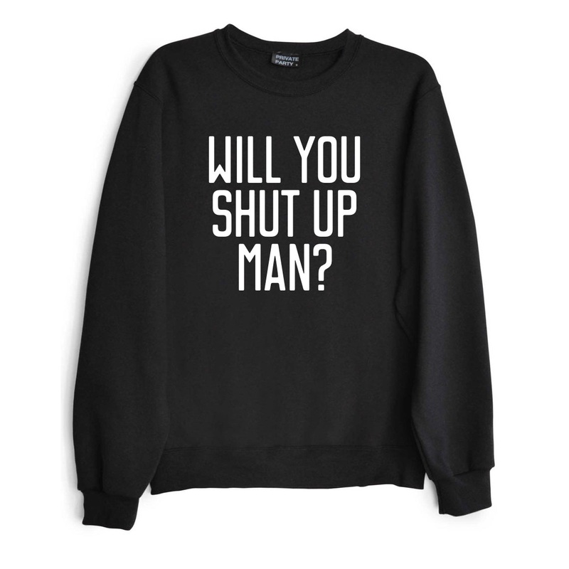WILL YOU SHUT UP MAN? [UNISEX CREWNECK SWEATSHIRT]