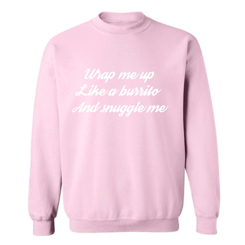 WRAP ME UP LIKE A BURRITO AND SNUGGLE ME [UNISEX CREWNECK SWEATSHIRT]