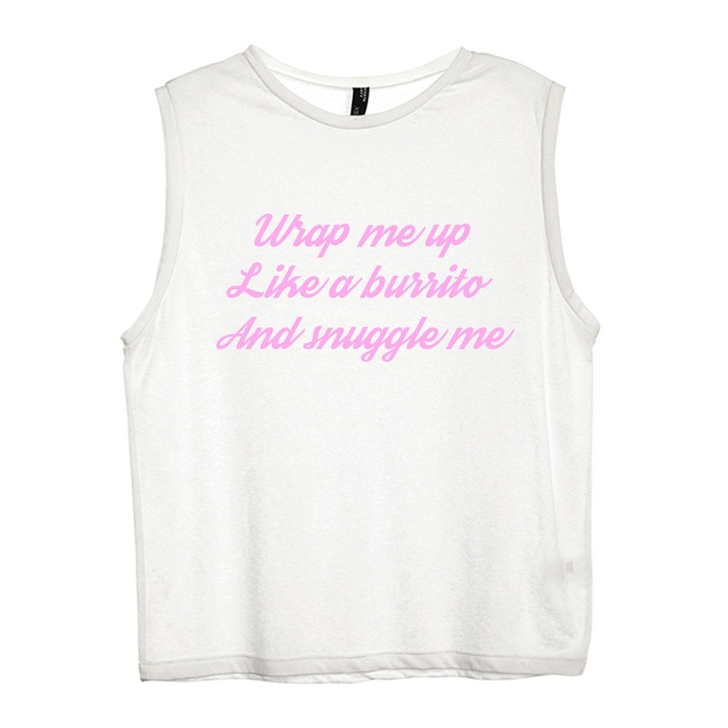 WRAP ME UP LIKE A BURRITO AND SNUGGLE ME [WOMEN'S MUSCLE TANK]