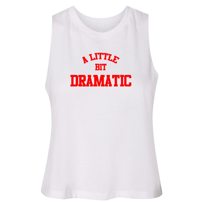 A LITTLE BIT DRAMATIC [RACERBACK CROP TANK]