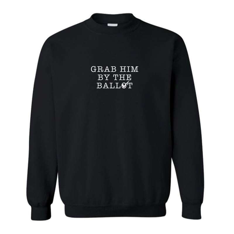 GRAB HIM BY THE BALLOT [UNISEX CREWNECK SWEATSHIRT]