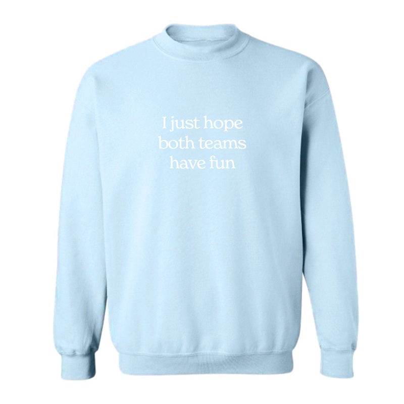 I JUST HOPE BOTH TEAMS HAVE FUN [UNISEX CREWNECK SWEATSHIRT]