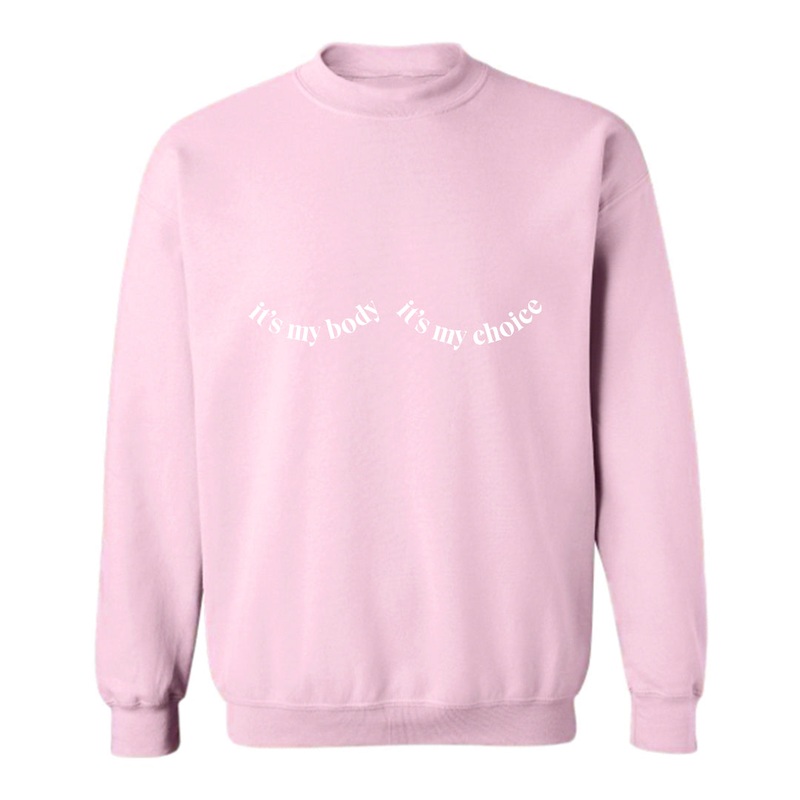 IT'S MY BODY IT'S MY CHOICE [UNISEX CREWNECK SWEATSHIRT]