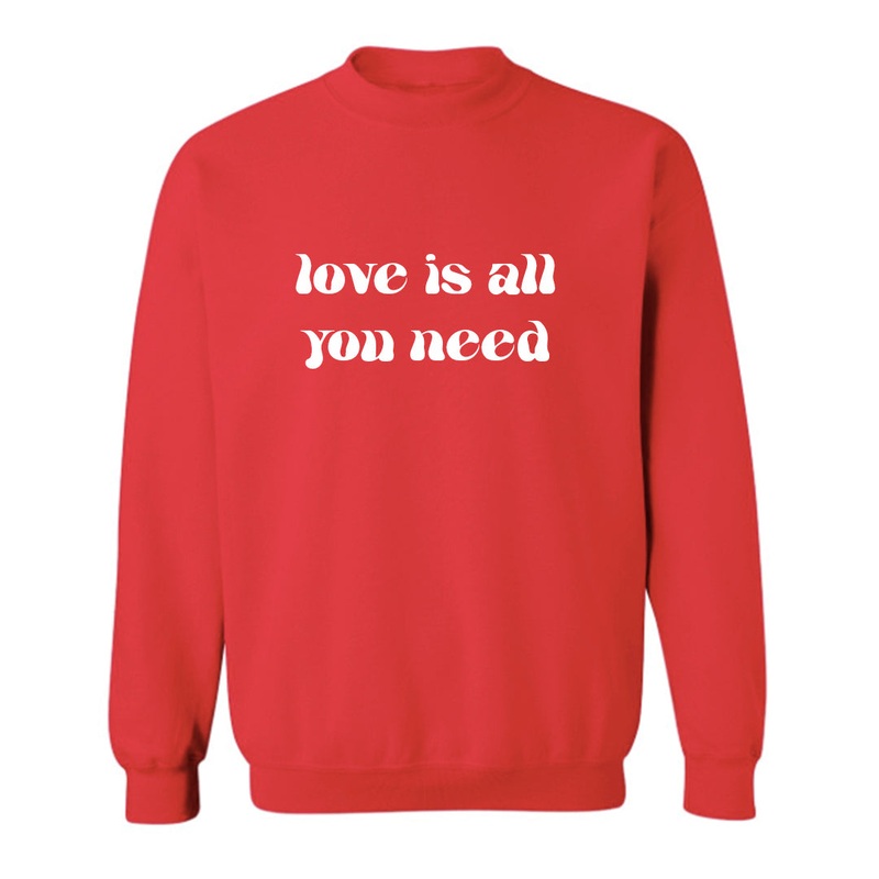 LOVE IS ALL YOU NEED [UNISEX CREWNECK SWEATSHIRT]