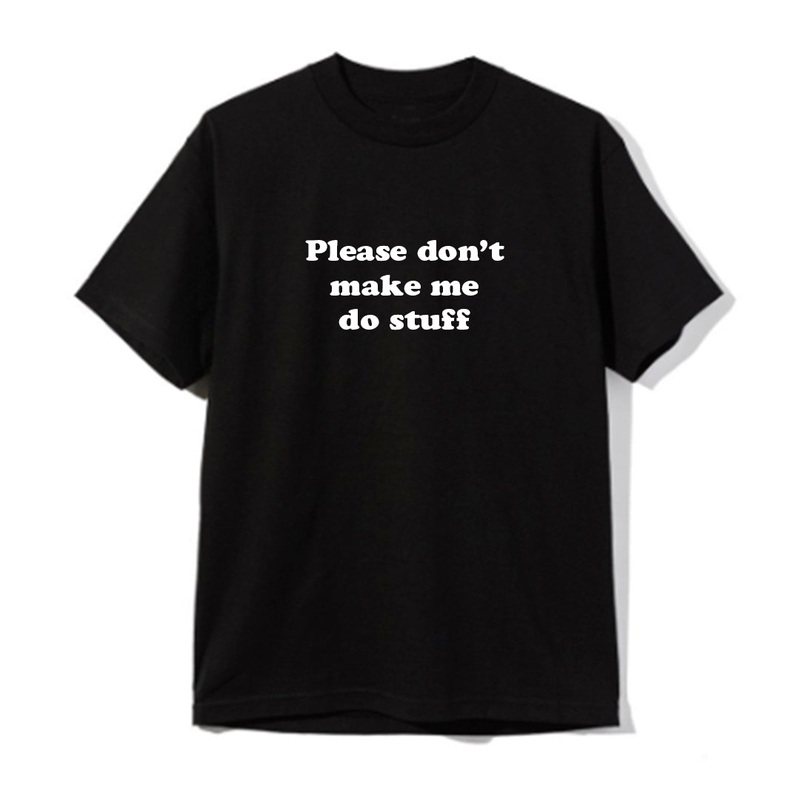 PLEASE DON'T MAKE ME DO STUFF  [UNISEX TEE]