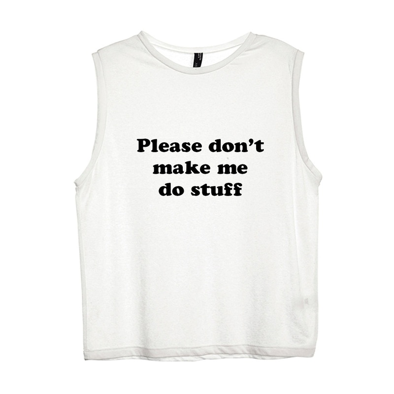 PLEASE DON'T MAKE ME DO STUFF [WOMEN'S MUSCLE TANK]
