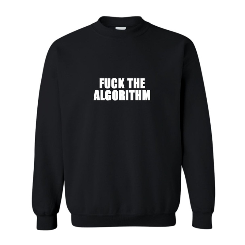 FUCK THE ALGORITHM  [UNISEX CREWNECK SWEATSHIRT]