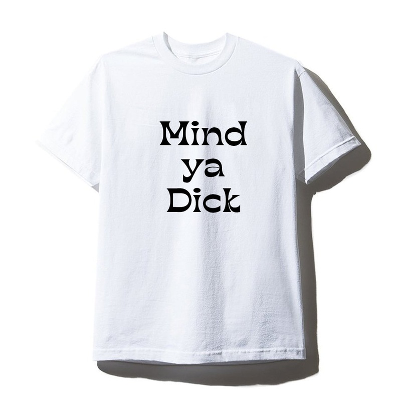MIND YA DICK [UNISEX TEE]