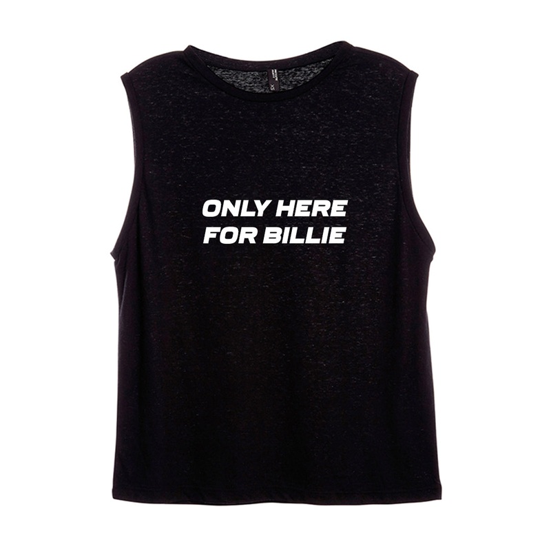 ONLY HERE FOR BILLIE [WOMEN'S MUSCLE TANK]