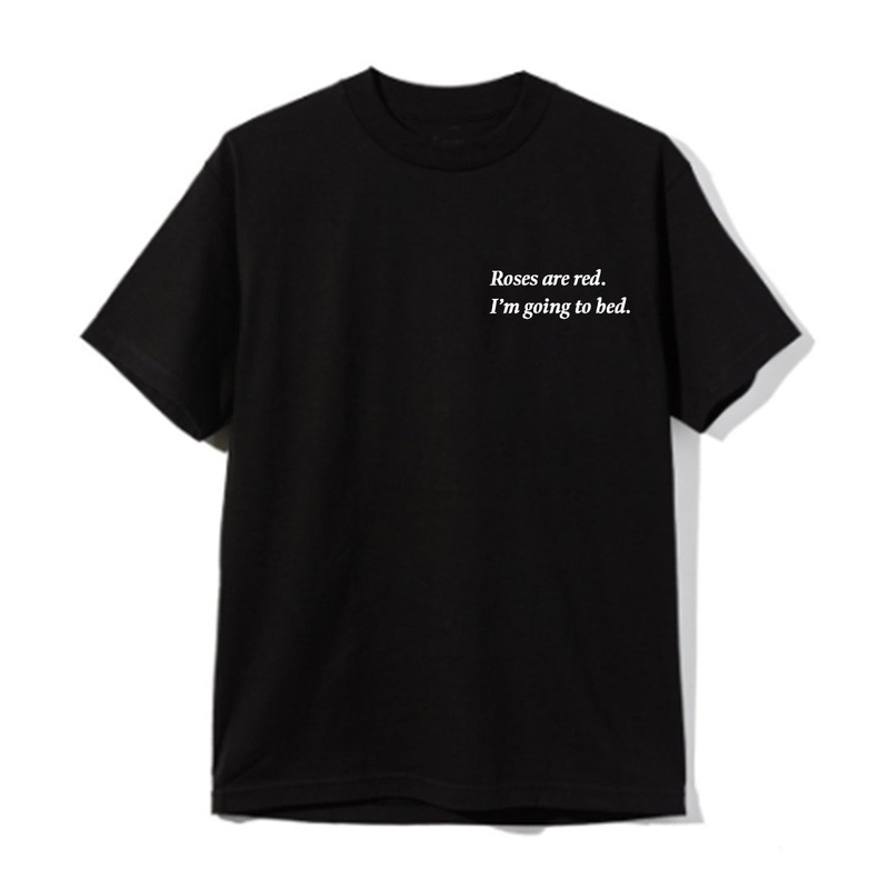Roses are red. I'm going to bed. [UNISEX TEE]
