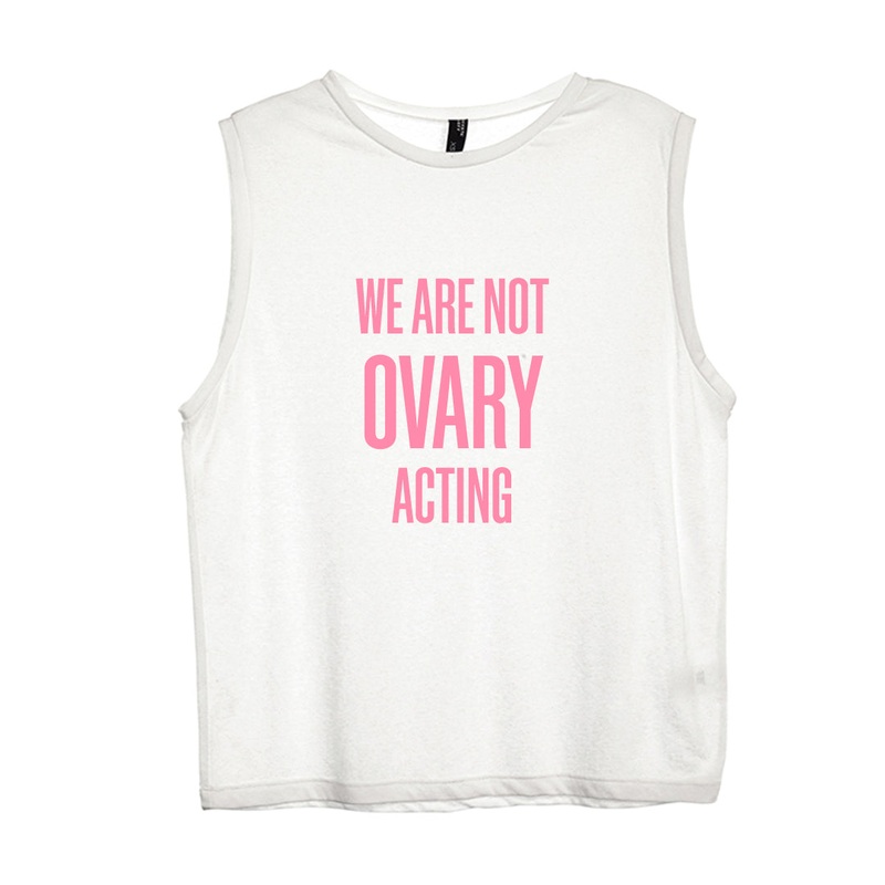 WE ARE NOT OVARY ACTING [WOMEN'S MUSCLE TANK]