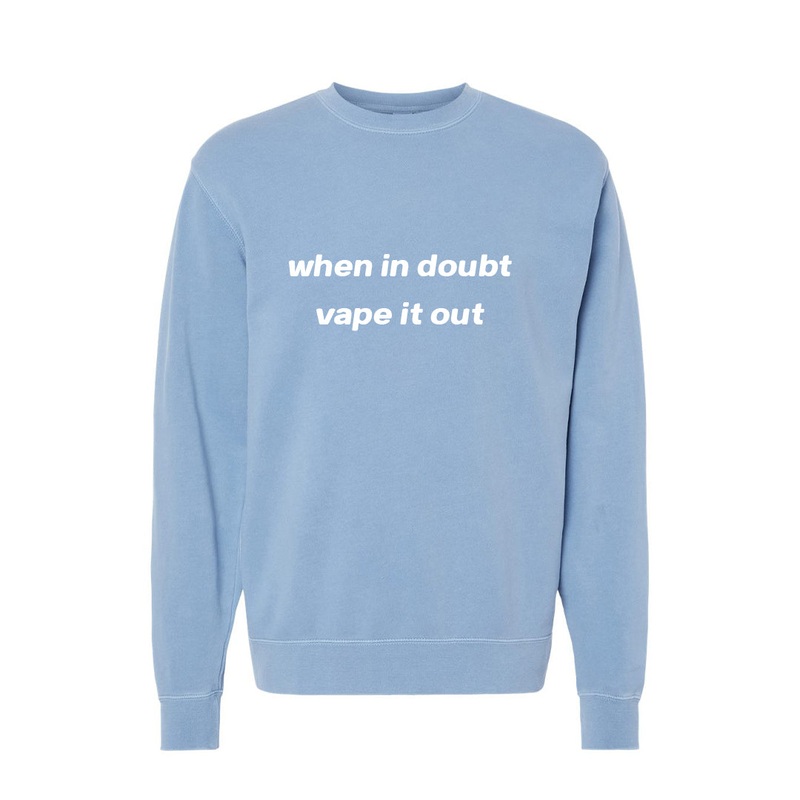 when in doubt vape it out [UNISEX CREWNECK SWEATSHIRT]