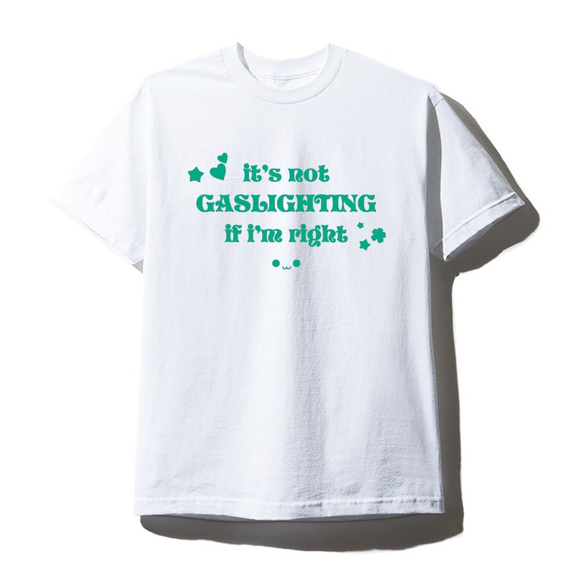 IT'S NOT GASLIGHTING IF I'M RIGHT [UNISEX TEE]