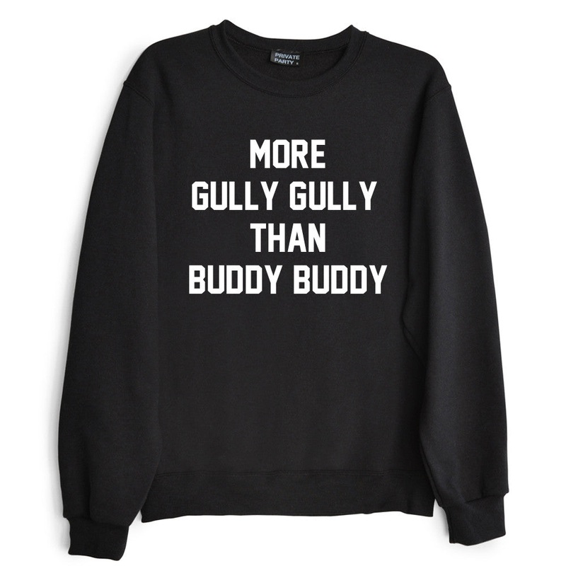 MORE GULLY GULLY THAN BUDDY BUDDY