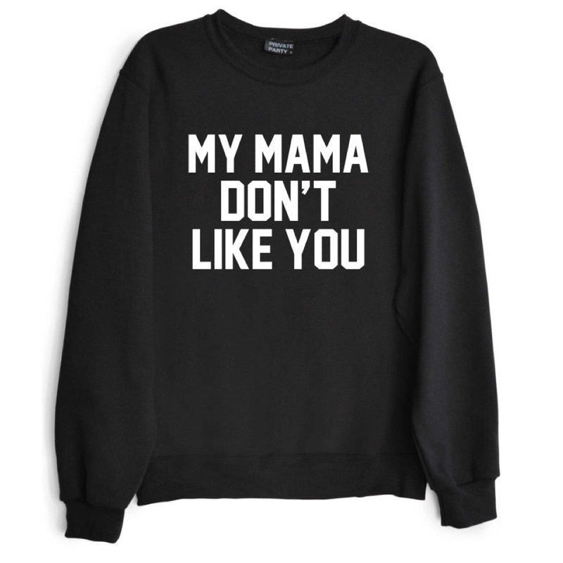 MY MAMA DON'T LIKE YOU