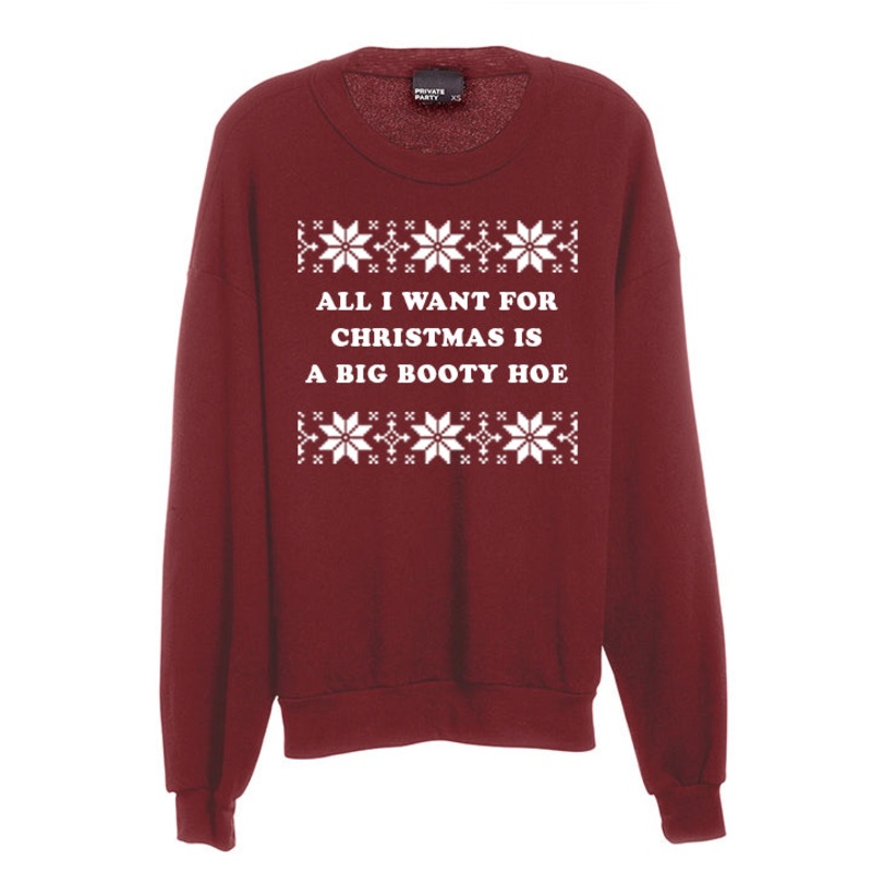 ALL I WANT FOR CHRISTMAS IS A BIG BOOTY HOE [UNISEX CREWNECK SWEATSHIRT]