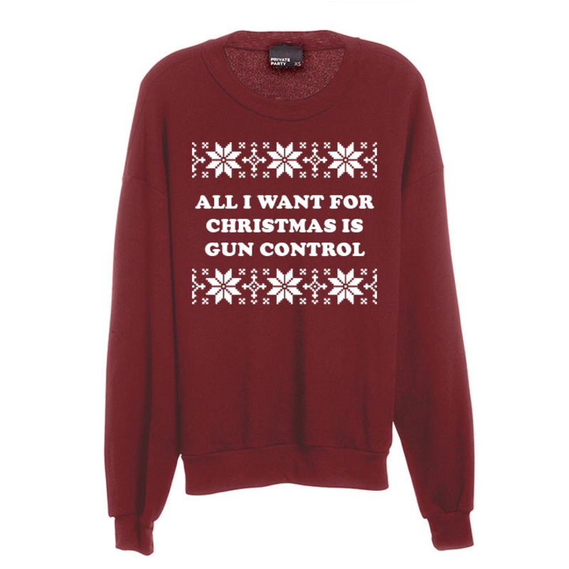 ALL I WANT FOR CHRISTMAS IS GUN CONTROL [UNISEX CREWNECK SWEATSHIRT]