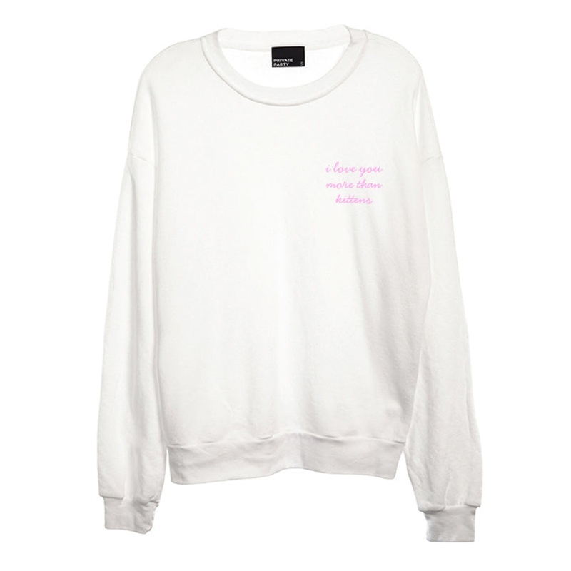 I LOVE YOU MORE THAN KITTENS [UNISEX CREWNECK SWEATSHIRT]