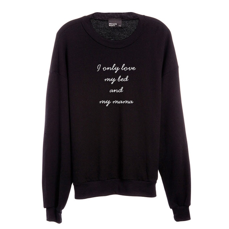 I ONLY LOVE MY BED AND MY MAMA [UNISEX CREWNECK SWEATSHIRT]