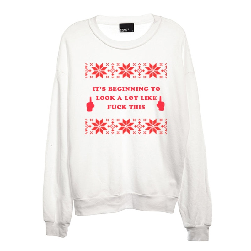 IT'S BEGINNING TO LOOK A LOT LIKE FUCK THIS [UNISEX CREWNECK SWEATSHIRT]